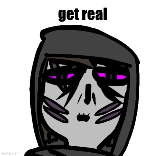 get real | made w/ Imgflip meme maker