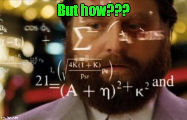 Trying to calculate how much sleep I can get | But how??? | image tagged in trying to calculate how much sleep i can get | made w/ Imgflip meme maker