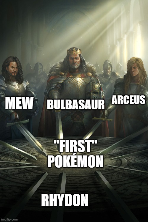 All the first Pokémon (more context in comments) | BULBASAUR; MEW; ARCEUS; "FIRST" POKÉMON; RHYDON | image tagged in swords united,pokemon | made w/ Imgflip meme maker