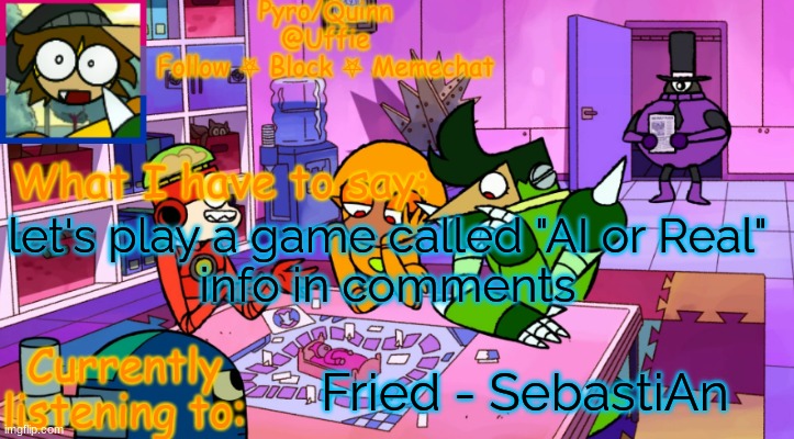 uffie's boxmore temp | let's play a game called "AI or Real"
info in comments; Fried - SebastiAn | image tagged in uffie's boxmore temp | made w/ Imgflip meme maker