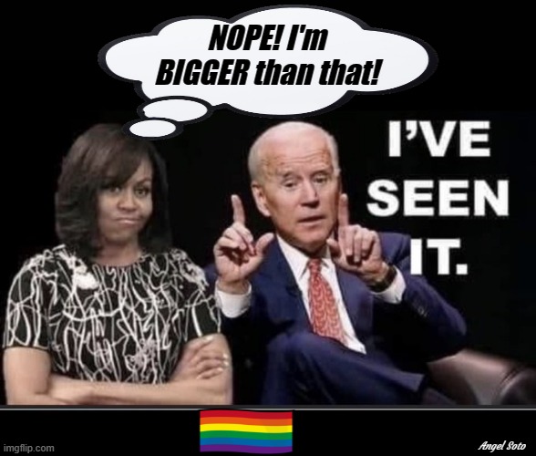 michelle obama and biden talk sizes | NOPE! I'm
BIGGER than that! Angel Soto | image tagged in joe biden,michelle obama,michael,pride month,size matters | made w/ Imgflip meme maker