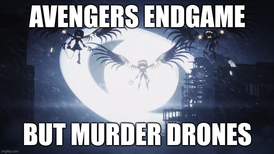 The avenger drones | AVENGERS ENDGAME; BUT MURDER DRONES | image tagged in disassembly drones | made w/ Imgflip meme maker