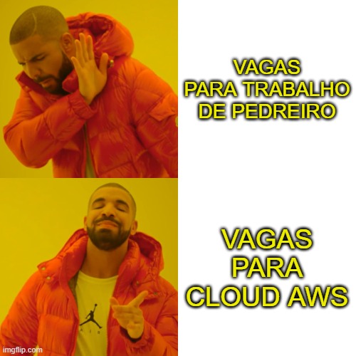 Drake Hotline Bling | VAGAS PARA TRABALHO DE PEDREIRO; VAGAS PARA CLOUD AWS | image tagged in memes,drake hotline bling | made w/ Imgflip meme maker