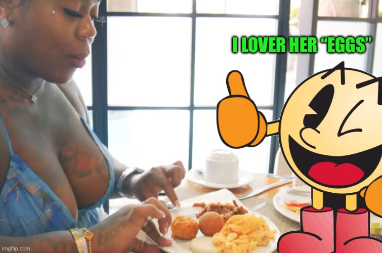 Breakfast | I LOVER HER “EGGS” | image tagged in big boobs | made w/ Imgflip meme maker
