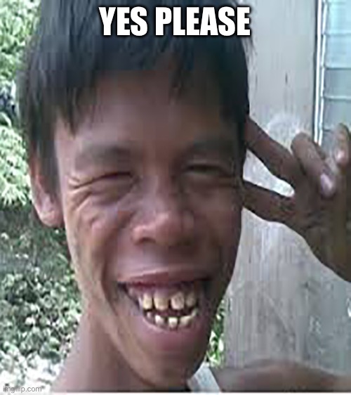i no sell dog | YES PLEASE | image tagged in i no sell dog | made w/ Imgflip meme maker