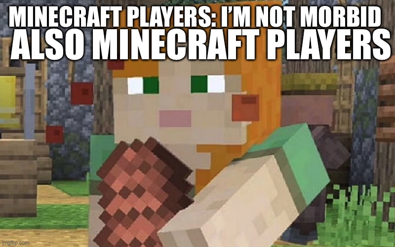 Every bunny in minecraft bow to you overlords yes! BOW TO YOUR OVERLORDS!!! | ALSO MINECRAFT PLAYERS; MINECRAFT PLAYERS: I’M NOT MORBID | image tagged in minecraft | made w/ Imgflip meme maker