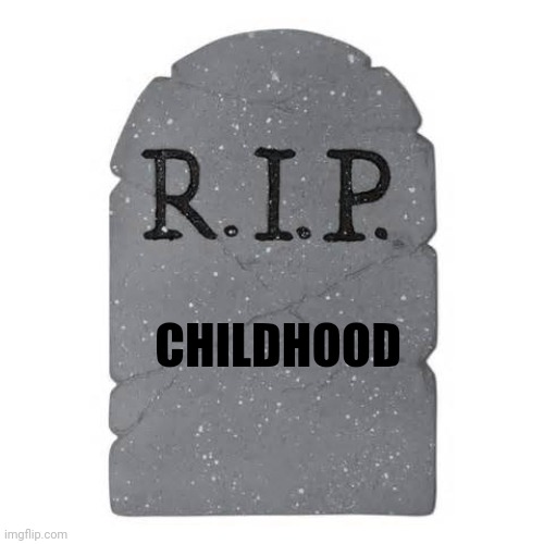 Tombstone | CHILDHOOD | image tagged in tombstone | made w/ Imgflip meme maker