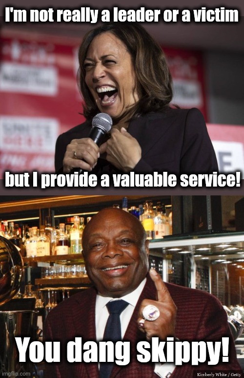 I'm not really a leader or a victim but I provide a valuable service! You dang skippy! | image tagged in kamala laughing,willie brown | made w/ Imgflip meme maker