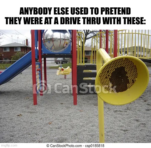 ANYBODY ELSE USED TO PRETEND THEY WERE AT A DRIVE THRU WITH THESE: | image tagged in nostalgia | made w/ Imgflip meme maker