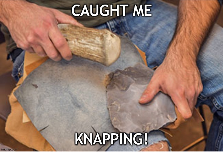 CAUGHT ME KNAPPING! | made w/ Imgflip meme maker