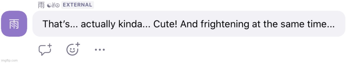 That’s actually kinda cute and frightening at the same time | image tagged in that s actually kinda cute and frightening at the same time | made w/ Imgflip meme maker