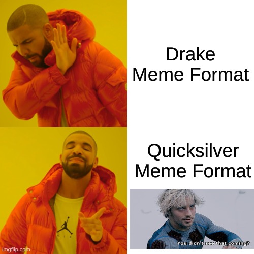 Drake Hotline Bling | Drake Meme Format; Quicksilver 
Meme Format | image tagged in memes,drake hotline bling | made w/ Imgflip meme maker
