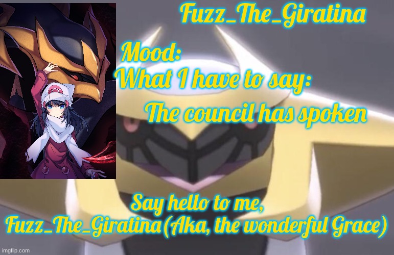 THE COUNCIL OF GIRLFRIENDS HAVE SPOKEN | The council has spoken; Say hello to me, Fuzz_The_Giratina(Aka, the wonderful Grace) | image tagged in fuzz_the_giratina's announcement template | made w/ Imgflip meme maker