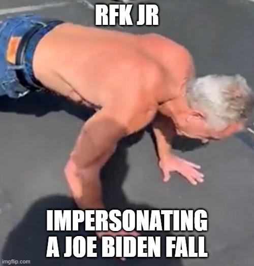 RFK JR | RFK JR; IMPERSONATING A JOE BIDEN FALL | image tagged in slip,trip,gravity falls,potus,joe biden,kennedy | made w/ Imgflip meme maker