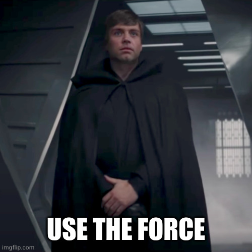 A new player has entered the chat | USE THE FORCE | image tagged in a new player has entered the chat | made w/ Imgflip meme maker