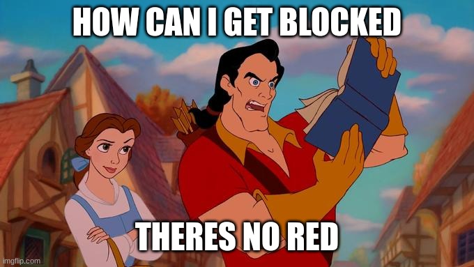 How Can I Laugh At This? | HOW CAN I GET BLOCKED THERES NO RED | image tagged in how can i laugh at this | made w/ Imgflip meme maker