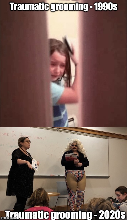 Traumatic grooming - 1990s Traumatic grooming - 2020s | image tagged in girl crying while getting ready,drag queens reading to kids | made w/ Imgflip meme maker