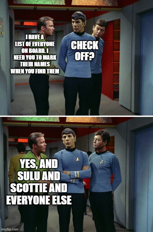 Kirk Spock McCoy Satan | CHECK OFF? I HAVE A LIST OF EVERYONE ON BOARD. I NEED YOU TO MARK THEIR NAMES WHEN YOU FIND THEM; YES, AND SULU AND SCOTTIE AND EVERYONE ELSE | image tagged in kirk spock mccoy satan | made w/ Imgflip meme maker