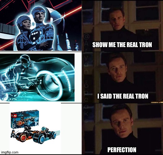 show me the real | SHOW ME THE REAL TRON; I SAID THE REAL TRON; PERFECTION | image tagged in show me the real | made w/ Imgflip meme maker