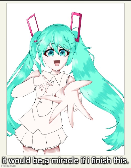 A Hatsune Miku drawing i probably never going to finish | it would be a miracle if i finish this. | image tagged in drawing,vocaloid,hatsune miku | made w/ Imgflip meme maker
