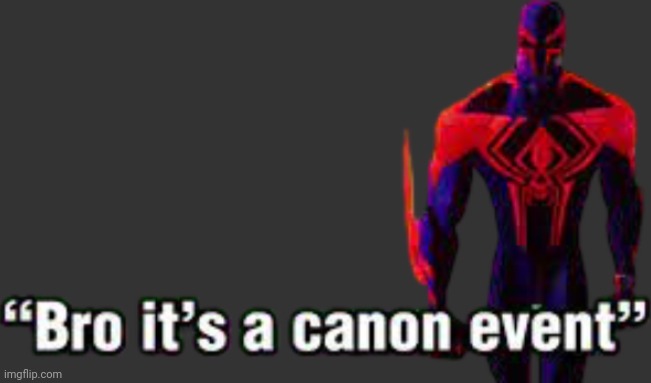 Bro it’s a canon event | image tagged in bro it s a canon event | made w/ Imgflip meme maker