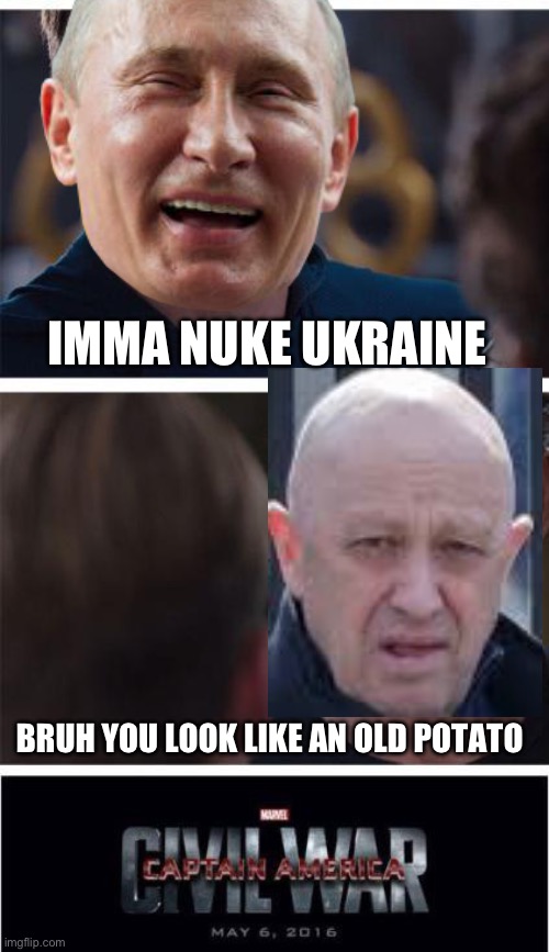 Marvel Civil War 1 Meme | IMMA NUKE UKRAINE; BRUH YOU LOOK LIKE AN OLD POTATO | image tagged in memes,marvel civil war 1 | made w/ Imgflip meme maker