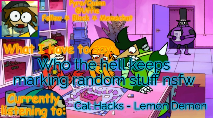 uffie's boxmore temp | Who the hell keeps marking random stuff nsfw; Cat Hacks - Lemon Demon | image tagged in uffie's boxmore temp | made w/ Imgflip meme maker