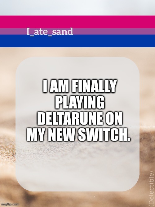 I AM FINALLY PLAYING DELTARUNE ON MY NEW SWITCH. | image tagged in i_ate_sand's announcement template | made w/ Imgflip meme maker