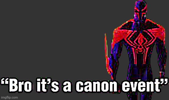 Bro it’s a canon event | image tagged in bro it s a canon event | made w/ Imgflip meme maker