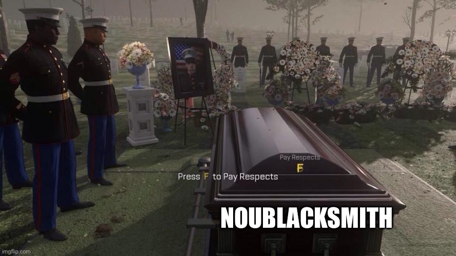 Press F to Pay Respects | NOUBLACKSMITH | image tagged in press f to pay respects | made w/ Imgflip meme maker