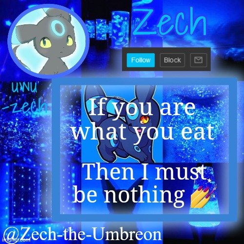 zech-the-umbreon announcement | If you are what you eat; Then I must be nothing 💅 | image tagged in zech-the-umbreon announcement | made w/ Imgflip meme maker