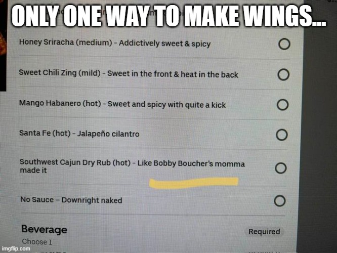 Wings.. like Bobby ate! | ONLY ONE WAY TO MAKE WINGS... | image tagged in boucher,bobby | made w/ Imgflip meme maker