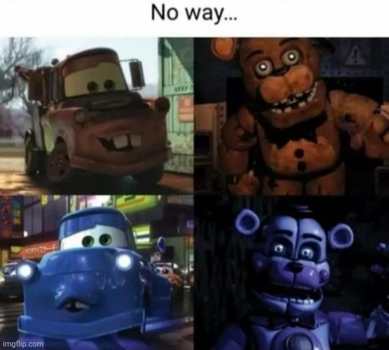 image tagged in memes,fnaf,cars,freddy fazbear,tow mater,five nights at freddys | made w/ Imgflip meme maker