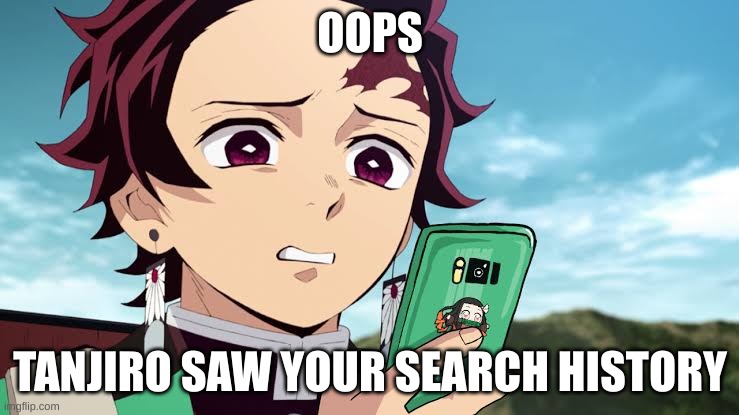 he is looking at your search history right now | OOPS; TANJIRO SAW YOUR SEARCH HISTORY | image tagged in tanjiro disgust | made w/ Imgflip meme maker