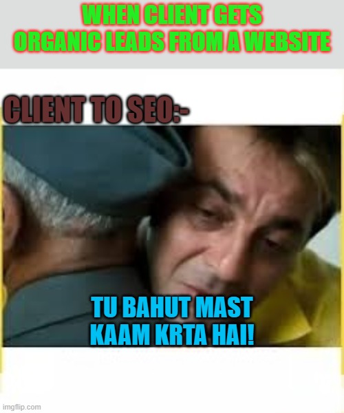 Munna Bhai | WHEN CLIENT GETS ORGANIC LEADS FROM A WEBSITE; CLIENT TO SEO:-; TU BAHUT MAST KAAM KRTA HAI! | image tagged in munna bhai | made w/ Imgflip meme maker