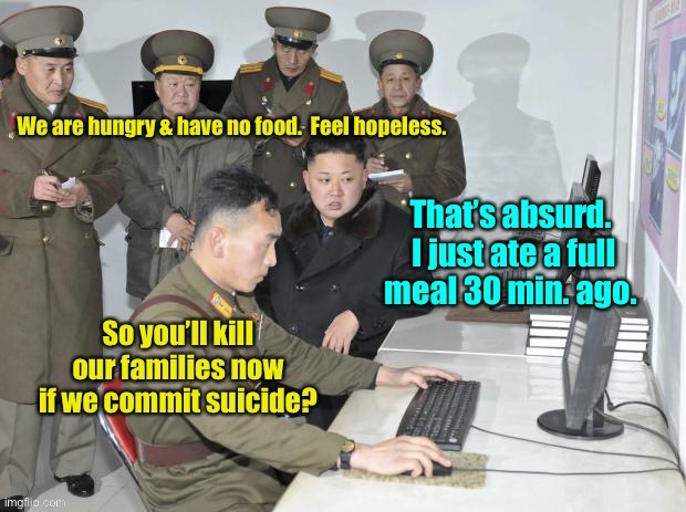 Because having the poorest people on the planet commit suicide reflects on his leadership | image tagged in kim il jong,suicide ban,north korea,socialist despair | made w/ Imgflip meme maker
