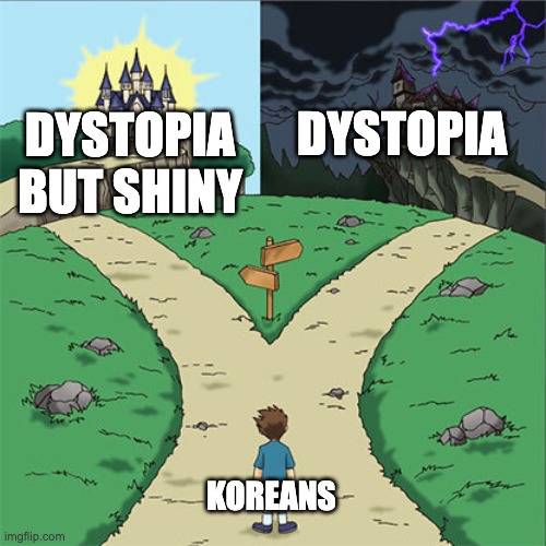 korea is way worse than you think | DYSTOPIA; DYSTOPIA BUT SHINY; KOREANS | image tagged in two paths | made w/ Imgflip meme maker