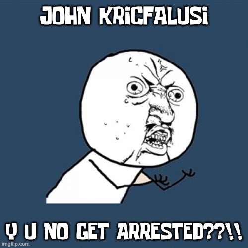 JOHN KRICFALUSI Y U NO GET ARRESTED!! | JOHN KRICFALUSI; Y U NO GET ARRESTED??!! | image tagged in memes,y u no,john kricfalusi,arrested | made w/ Imgflip meme maker