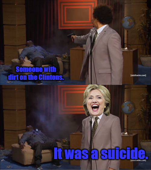 Clinton Dirt | Someone with dirt on the Clintons. It was a suicide. | image tagged in memes,who killed hannibal | made w/ Imgflip meme maker