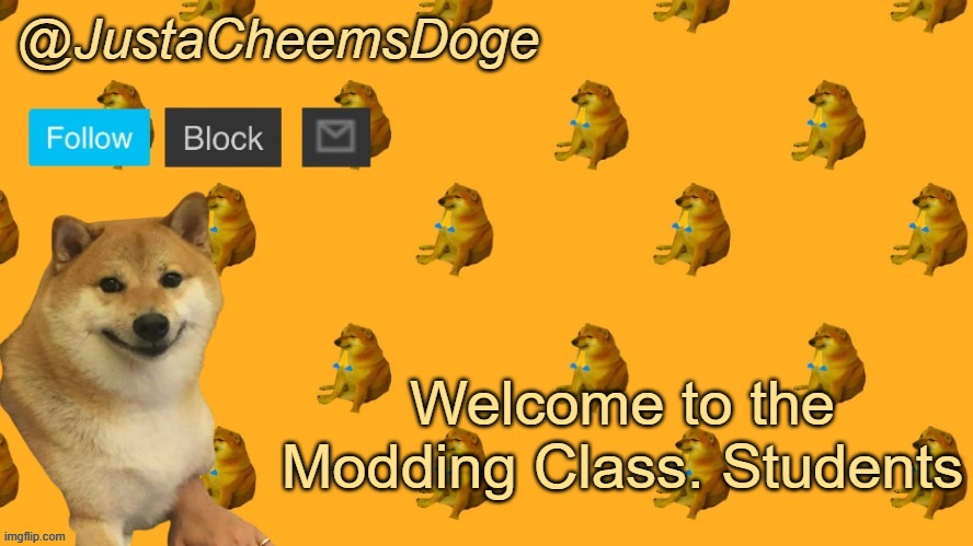 New JustaCheemsDoge Announcement Template | Welcome to the Modding Class. Students | image tagged in new justacheemsdoge announcement template | made w/ Imgflip meme maker