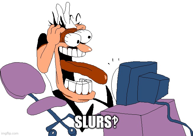 Peppino screaming at the camera | SLURS‽ | image tagged in peppino screaming at the camera | made w/ Imgflip meme maker