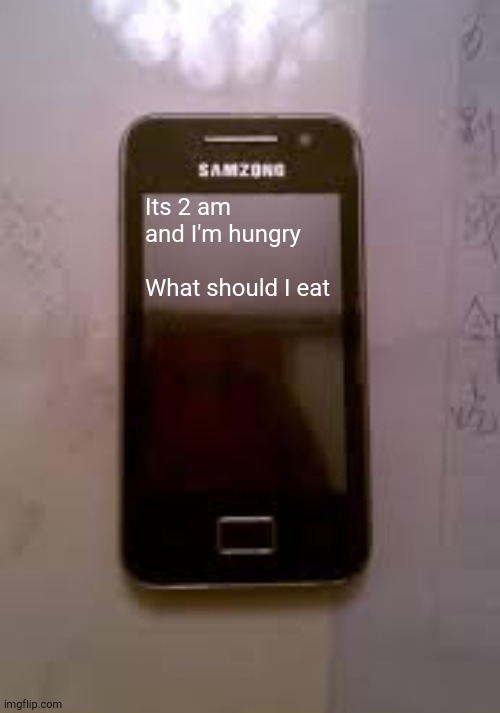 Samzong | Its 2 am and I'm hungry

                         What should I eat | image tagged in samzong | made w/ Imgflip meme maker