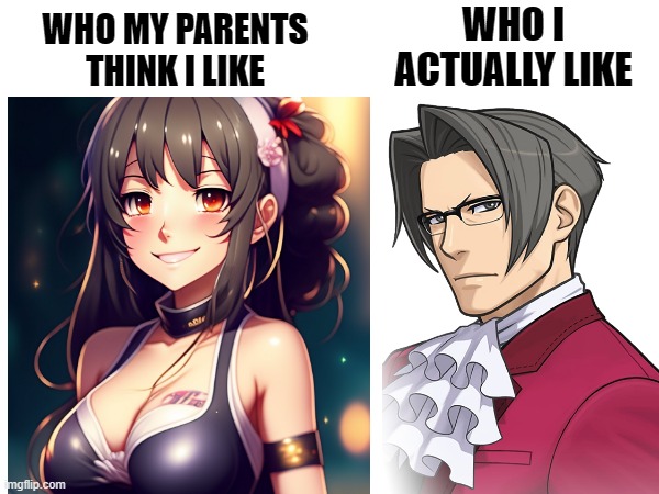 i do not like her instead i like miles edgeworth | WHO I ACTUALLY LIKE; WHO MY PARENTS THINK I LIKE | image tagged in ace attorney,anime,girl,anime girl,parents | made w/ Imgflip meme maker