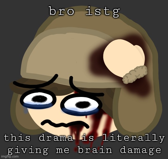 like could y'all stop | bro istg; this drama is literally giving me brain damage | image tagged in inconsiderable brain damage | made w/ Imgflip meme maker