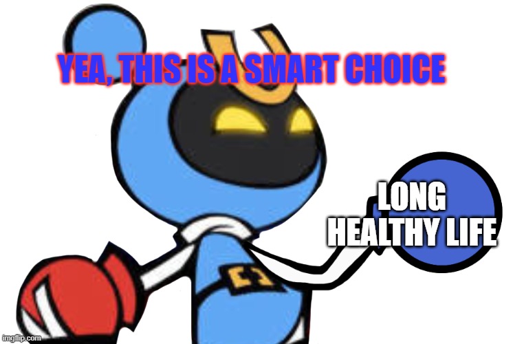 Magnet Bomber laughing | LONG HEALTHY LIFE YEA, THIS IS A SMART CHOICE | image tagged in magnet bomber laughing | made w/ Imgflip meme maker