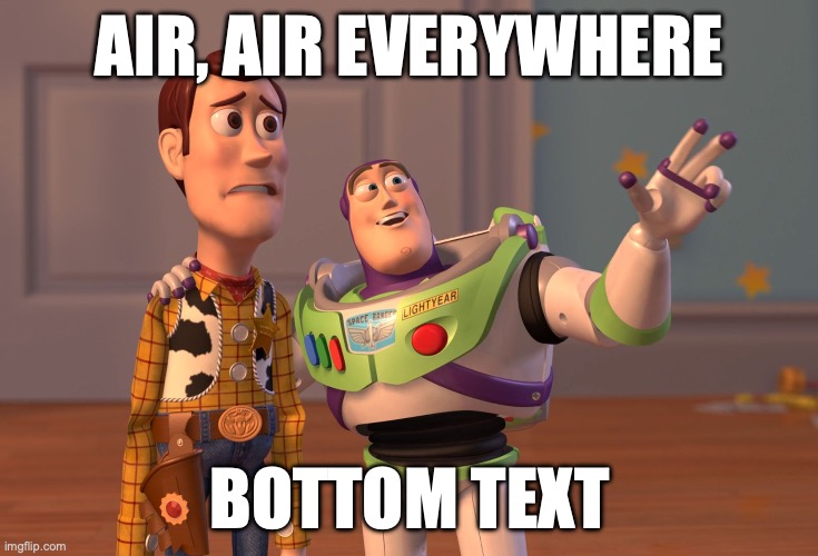 ofc | AIR, AIR EVERYWHERE; BOTTOM TEXT | image tagged in memes,x x everywhere | made w/ Imgflip meme maker