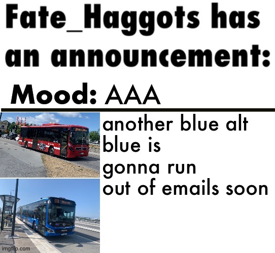 Fate_Haggots announcement template 3 | AAA; another blue alt
blue is gonna run out of emails soon | image tagged in fate_haggots announcement template 3 | made w/ Imgflip meme maker