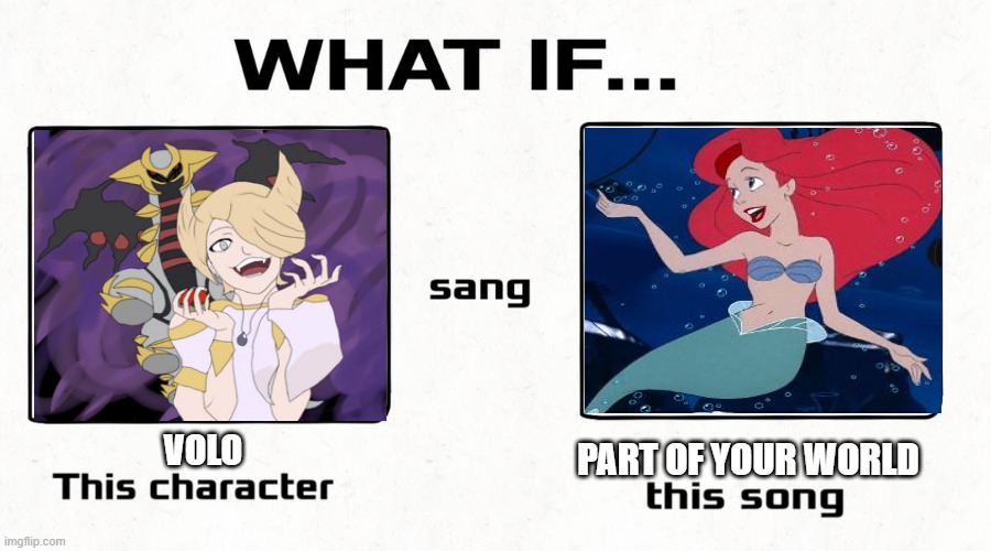 what if volo sang part of your world | PART OF YOUR WORLD; VOLO | image tagged in what if this character sang this song,pokemon,ariel,this is sparta,the little mermaid | made w/ Imgflip meme maker