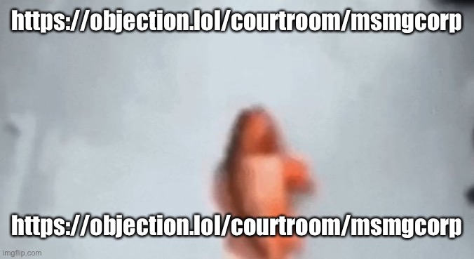 https://objection.lol/courtroom/msmgcorp | https://objection.lol/courtroom/msmgcorp; https://objection.lol/courtroom/msmgcorp | image tagged in fish 2 | made w/ Imgflip meme maker