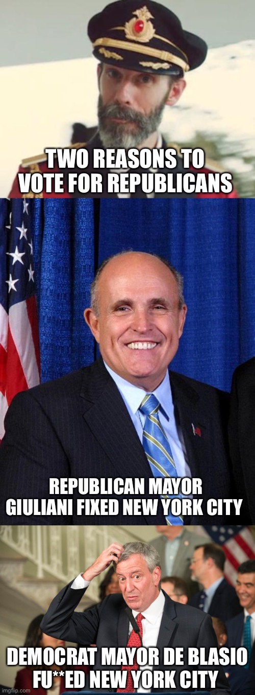 Republican Giuliani cleaned up NYC and made it livable. Democrat DeBlasio turned it into a hell hole. | TWO REASONS TO VOTE FOR REPUBLICANS; REPUBLICAN MAYOR GIULIANI FIXED NEW YORK CITY; DEMOCRAT MAYOR DE BLASIO
FU**ED NEW YORK CITY | image tagged in captain obvious,rudy giuliani - marrier of cousins,bill deblasio | made w/ Imgflip meme maker